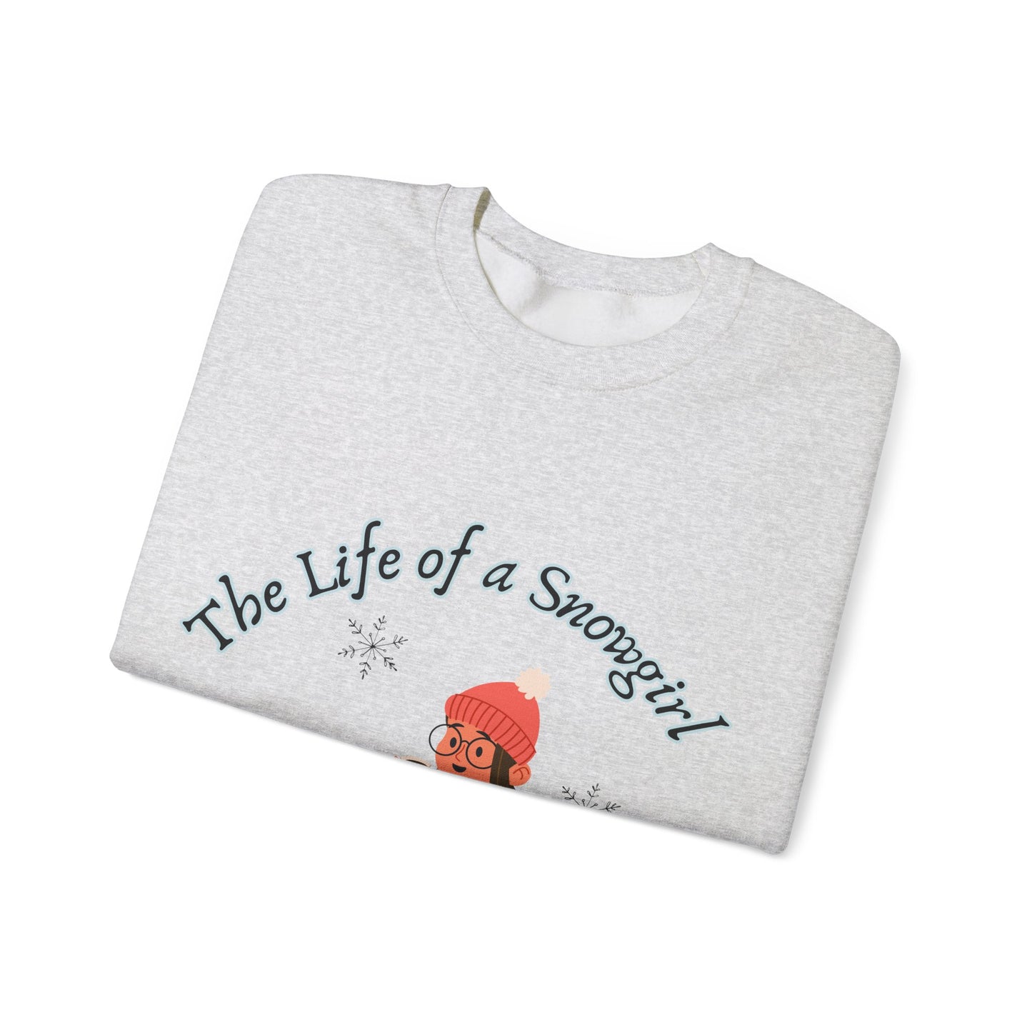 Snowgirl Crewneck Sweatshirt - "The Life of a Snowgirl" Cozy Winter Pullover
