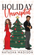 Holiday Unscripted An enemies to lovers, second chance, forced proximity, holiday romance by Natasha Madison